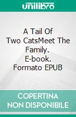 A Tail Of Two CatsMeet The Family. E-book. Formato EPUB ebook