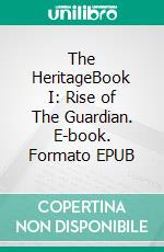 The HeritageBook I: Rise of The Guardian. E-book. Formato EPUB ebook