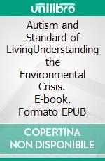 Autism and Standard of LivingUnderstanding the Environmental Crisis. E-book. Formato EPUB ebook