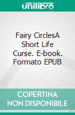 Fairy CirclesA Short Life Curse. E-book. Formato EPUB ebook