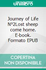 Journey of Life N°2Lost sheep come home. E-book. Formato EPUB ebook