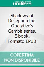 Shadows of DeceptionThe Operative's Gambit series. E-book. Formato EPUB ebook