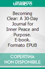 Becoming Clear: A 30-Day Journal for Inner Peace and Purpose. E-book. Formato EPUB ebook