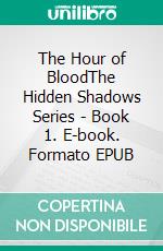 The Hour of BloodThe Hidden Shadows Series - Book 1. E-book. Formato EPUB ebook