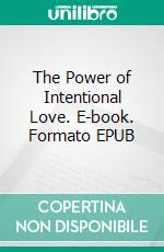 The Power of Intentional Love. E-book. Formato EPUB ebook