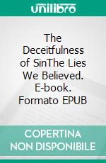 The Deceitfulness of SinThe Lies We Believed. E-book. Formato EPUB ebook