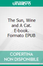 The Sun, Wine and A Cat. E-book. Formato EPUB ebook