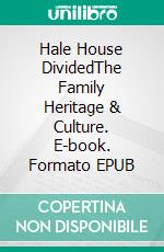 Hale House DividedThe Family Heritage & Culture. E-book. Formato EPUB ebook