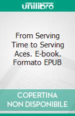 From Serving Time to Serving Aces. E-book. Formato EPUB ebook