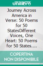 Journey Across America in Verse: 50 Poems for 50 StatesDifferent Voices, One Heart: 50 Poems for 50 States. E-book. Formato EPUB ebook