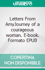 Letters From AmyJourney of a courageous woman. E-book. Formato EPUB ebook