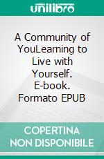 A Community of YouLearning to Live with Yourself. E-book. Formato EPUB ebook