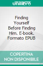 Finding Yourself Before Finding Him. E-book. Formato EPUB ebook