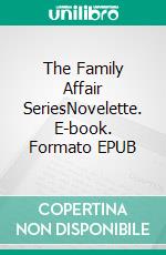 The Family Affair SeriesNovelette. E-book. Formato EPUB ebook