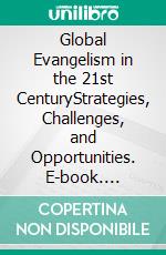 Global Evangelism in the 21st CenturyStrategies, Challenges, and Opportunities. E-book. Formato EPUB ebook