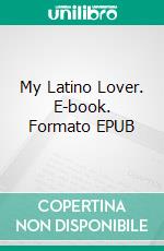 My Latino Lover. E-book. Formato EPUB ebook
