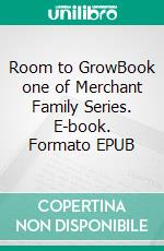 Room to GrowBook one of Merchant Family Series. E-book. Formato EPUB ebook