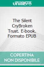 The Silent CryBroken Trust. E-book. Formato EPUB ebook