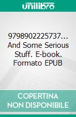 9798902225737... And Some Serious Stuff. E-book. Formato EPUB ebook