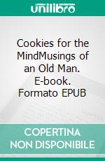 Cookies for the MindMusings of an Old Man. E-book. Formato EPUB ebook