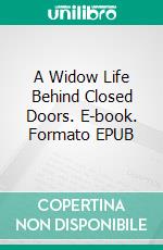 A Widow Life Behind Closed Doors. E-book. Formato EPUB ebook