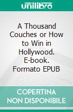 A Thousand Couches or How to Win in Hollywood. E-book. Formato EPUB ebook