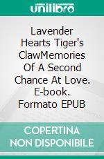 Lavender Hearts Tiger's ClawMemories Of A Second Chance At Love. E-book. Formato EPUB ebook