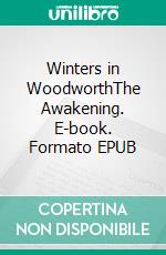 Winters in WoodworthThe Awakening. E-book. Formato EPUB ebook