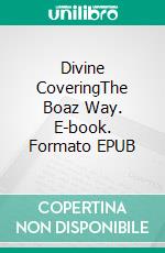 Divine CoveringThe Boaz Way. E-book. Formato EPUB ebook