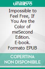 Impossible to Feel Free, If You Are the Color of meSecond Edition. E-book. Formato EPUB ebook