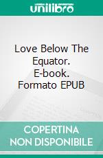 Love Below The Equator. E-book. Formato EPUB ebook