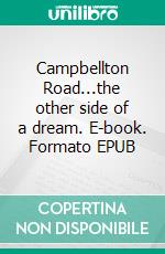 Campbellton Road...the other side of a dream. E-book. Formato EPUB ebook