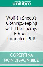 Wolf In Sheep's ClothingSleeping with The Enemy. E-book. Formato EPUB ebook