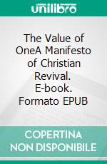 The Value of OneA Manifesto of Christian Revival. E-book. Formato EPUB ebook