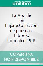 La Voz de los PájarosColección de poemas. E-book. Formato EPUB ebook