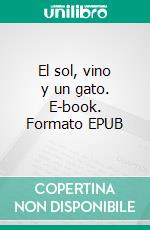 El sol, vino y un gato. E-book. Formato EPUB ebook