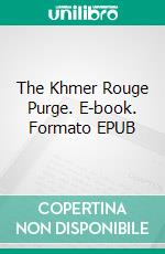 The Khmer Rouge Purge. E-book. Formato EPUB ebook