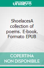 ShoelacesA collection of poems. E-book. Formato EPUB ebook