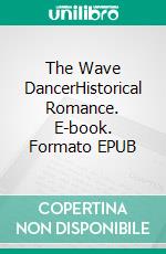 The Wave DancerHistorical Romance. E-book. Formato EPUB ebook