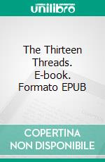The Thirteen Threads. E-book. Formato EPUB ebook