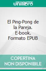 El Ping-Pong de la Pareja. E-book. Formato EPUB ebook