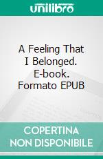 A Feeling That I Belonged. E-book. Formato EPUB ebook