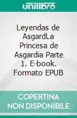 Leyendas de AsgardLa Princesa de Asgardia Parte 1. E-book. Formato EPUB ebook