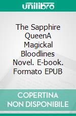 The Sapphire QueenA Magickal Bloodlines Novel. E-book. Formato EPUB ebook