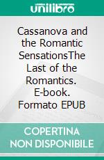 Cassanova and the Romantic SensationsThe Last of the Romantics. E-book. Formato EPUB ebook