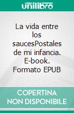 La vida entre los saucesPostales de mi infancia. E-book. Formato EPUB ebook
