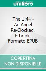 The 1:44 - An Angel Re-Clocked. E-book. Formato EPUB ebook