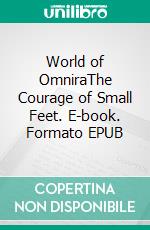 World of OmniraThe Courage of Small Feet. E-book. Formato EPUB ebook