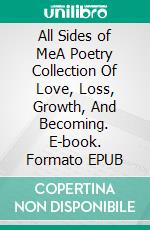 All Sides of MeA Poetry Collection Of Love, Loss, Growth, And Becoming. E-book. Formato EPUB ebook