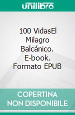 100 VidasEl Milagro Balcánico. E-book. Formato EPUB ebook